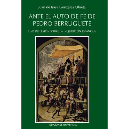 Ante El Auto de Fe de Pedro Berruguete. Una Reflexión Sobre La Inquisición Española, - Paperback