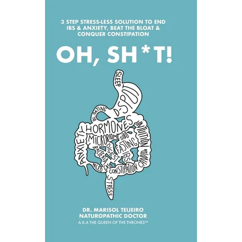 Oh, Sh*T!: 3 Stress-Less Steps to Connect, Clear and Calm Digestion. Own the Throne! - Hardcover