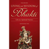 Living the Wisdom of Bhakti: Life as a Spiritual Practice - Paperback
