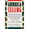 Guerrilla Selling: Unconventional Weapons and Tactics for Increasing Your Sales - Paperback