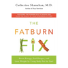 The Fatburn Fix: Boost Energy, End Hunger, and Lose Weight by Using Body Fat for Fuel - Paperback