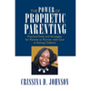 The Power of Prophetic Parenting: Practical Tools and Strategies for Parents to Partner With God in Raising Children - Paperback