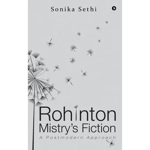 Rohinton Mistry's Fiction: A Postmodern Approach - Hardcover