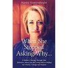 When She Stopped Asking Why: A Mother's Journey Through Teen Substance Abuse and the Loving Path to Finding her Clarity, Courage and Purpose - Paperback