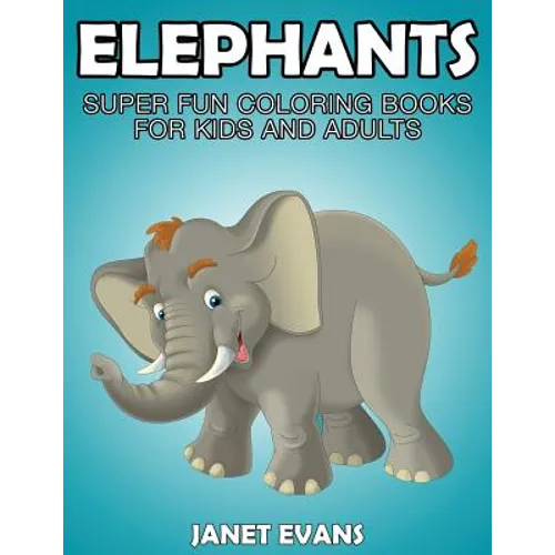 Elephants: Super Fun Coloring Books for Kids and Adults - Paperback