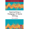 Approaching a Pedagogy of Game Writing - Hardcover