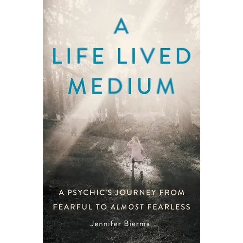 A Life Lived Medium: A Psychic's Journey from Fearful to Almost Fearless - Paperback