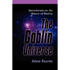 The Goblin Universe: Speculations on the Nature of Reality - Paperback