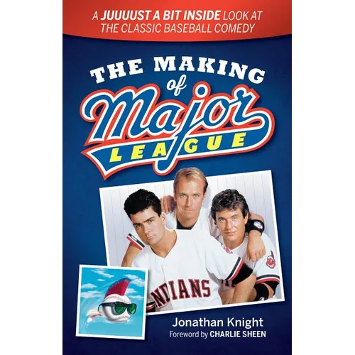 The Making of Major League: A Juuuust a Bit Inside Look at the Classic Baseball Comedy - Paperback