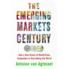 The Emerging Markets Century: How a New Breed of World-Class Companies Is Overtaking the World - Paperback