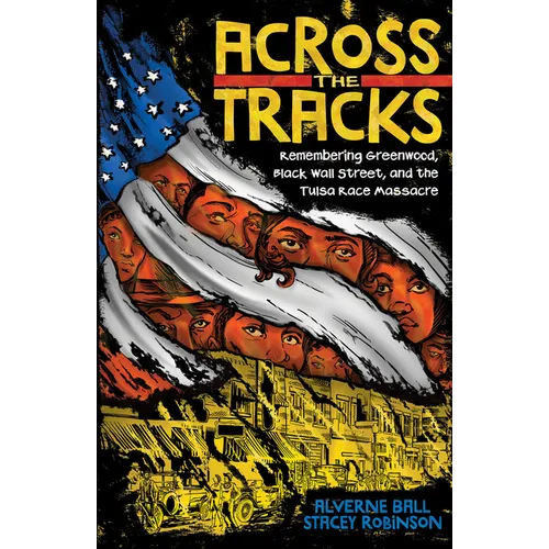 Across the Tracks: Remembering Greenwood, Black Wall Street, and the Tulsa Race Massacre - Hardcover