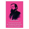 Ludwig Feuerbach und der Ausgang der klassischen deutschen Philosophie: Die revolutionären Methoden Hegels und Ludwig Feuerbachs - Paperback