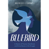 Bluebird: A Memoir of Trauma, Heartbreak, and Divine Beauty in the Struggle - Paperback