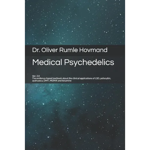 Medical Psychedelics: The evidence-based textbook about the clinical applications of LSD, psilocybin, ayahuasca, DMT, MDMA and ketamine - Paperback