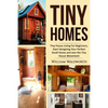 Tiny Homes: Tiny House Living for Beginners, Start Designing Your Perfect Small Home and Join the Tiny House Movement - Paperback