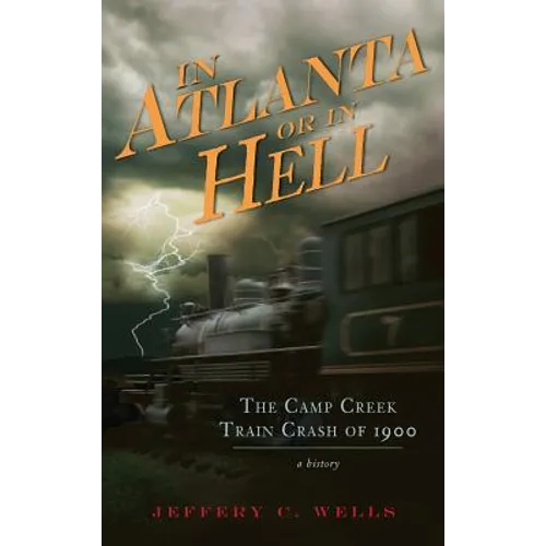 In Atlanta or in Hell: The Camp Creek Train Crash of 1900 - Hardcover