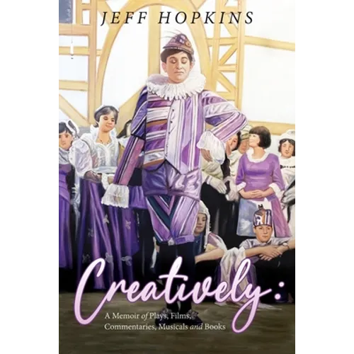 Creatively: A Memoir of Plays, Films, Musicals, Commentaries, and Books - Paperback