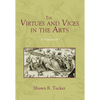 The Virtues and Vices in the Arts: A Sourcebook - Paperback