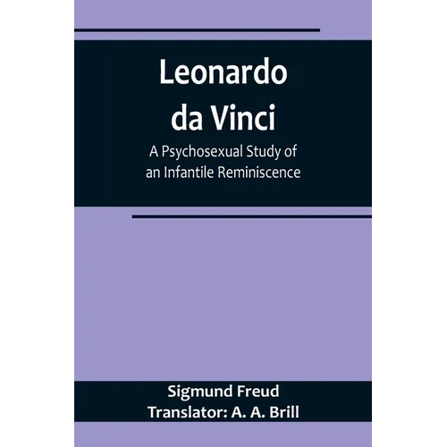 Leonardo da Vinci: A Psychosexual Study of an Infantile Reminiscence - Paperback
