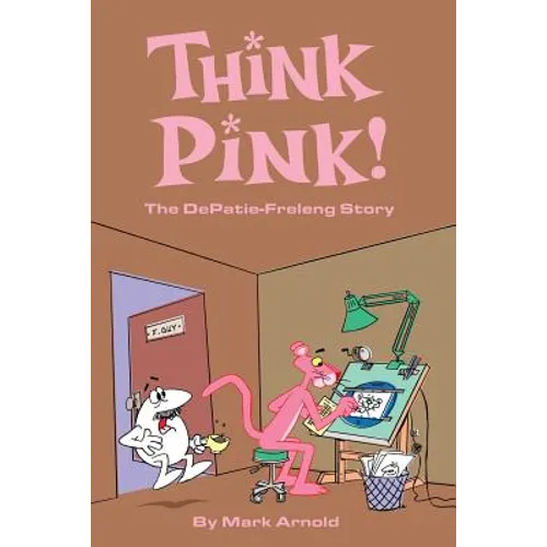 Think Pink: The Story of DePatie-Freleng - Paperback