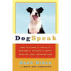 Dogspeak: How to Learn It, Speak It, and Use It to Have a Happy, Healthy, Well-Behaved Dog - Paperback