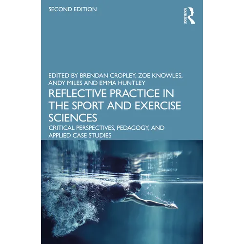 Reflective Practice in the Sport and Exercise Sciences: Critical Perspectives, Pedagogy, and Applied Case Studies - Paperback