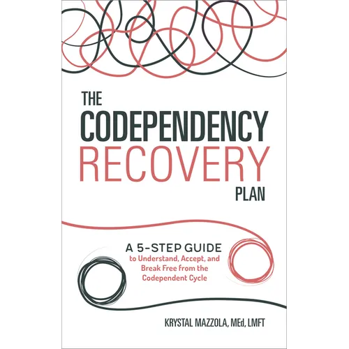 The Codependency Recovery Plan: A 5-Step Guide to Understand, Accept, and Break Free from the Codependent Cycle - Paperback
