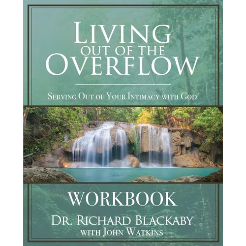 Living Out of the Overflow Workbook: Serving Out of Your Intimacy with God - Paperback
