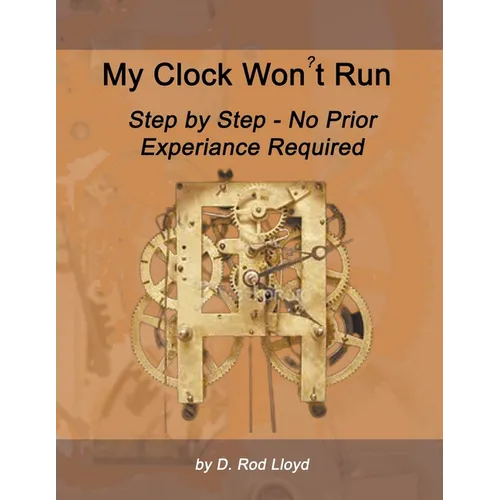 My Clock Won't Run, Step by Step No Prior Experience Required - Paperback