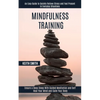 Mindfulness Training: Ensure a Deep Sleep With Guided Meditation and Self Heal Your Mind and Calm Your Body (An Easy Guide to Quickly Relieve Stress a - Paperback