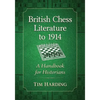 British Chess Literature to 1914: A Handbook for Historians - Paperback