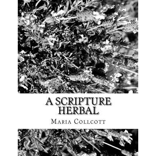 A Scripture Herbal: or, A List of Plants Found in the Bible - Paperback