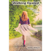 Walking Healed: A Journey of Forgiveness, Grace, and Hope - Paperback