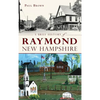 A Brief History of Raymond, New Hampshire - Hardcover