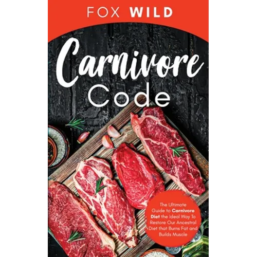 Carnivore Code The Ultimate Guide to Carnivore Diet, the Ideal Way To Restore Our Ancestral Diet that Burns Fat and Builds Muscle - Paperback