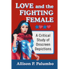 Love and the Fighting Female: A Critical Study of Onscreen Depictions - Paperback