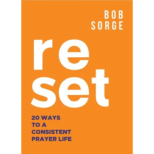Reset: 20 Ways to a Consistent Prayer Life - Paperback