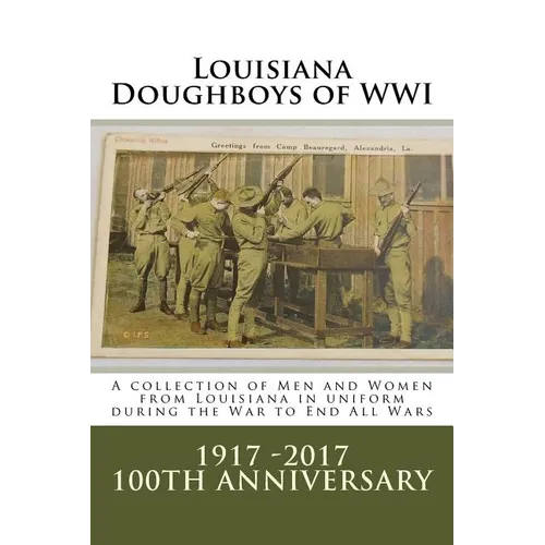 Louisiana Doughboys of WWI: A collection of Louisianas WWI men and women soldiers in uniform - Paperback