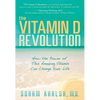 The Vitamin D Revolution: How the Power of This Amazing Vitamin Can Change Your Life - Paperback
