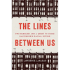 The Lines Between Us: Two Families and a Quest to Cross Baltimore's Racial Divide - Hardcover