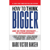 How to Think Bigger: And Go from Ordinary...to Extraordinary - Paperback
