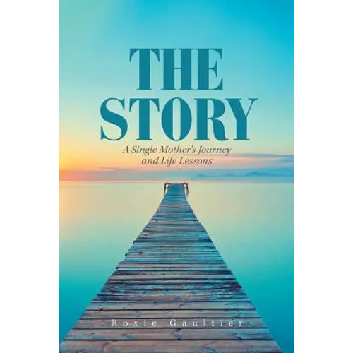 The Story: A Single Mother's Journey and Life Lessons - Paperback