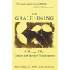 Grace in Dying: A Message of Hope, Comfort and Spiritual Transformation - Paperback