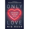 Only Love: How Everything Was, Is, and Will Be - Paperback