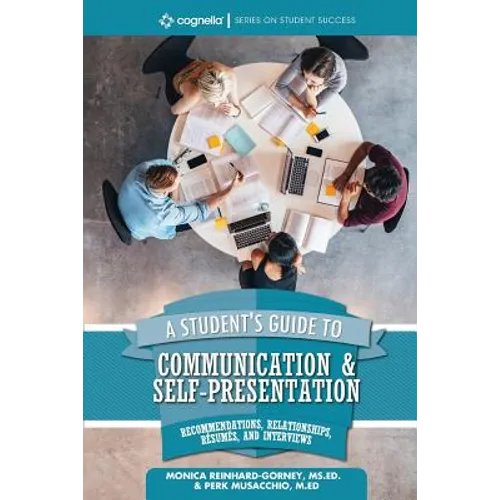 A Student's Guide to Communication and Self-Presentation: Recommendations, Relationships, Résumés, and Interviews - Paperback