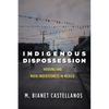 Indigenous Dispossession: Housing and Maya Indebtedness in Mexico - Hardcover