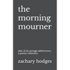 The Morning Mourner: Tales of an Average Adolescence: A Poetry Collection - Paperback