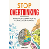 Stop Overthinking: Easy Techniques and Exercises To Master Your Emotions and Relieve Your Stress - Hardcover