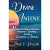 Divine Intent: Understand God's True Purpose in Creating a World of Grandeur and Beauty - Paperback