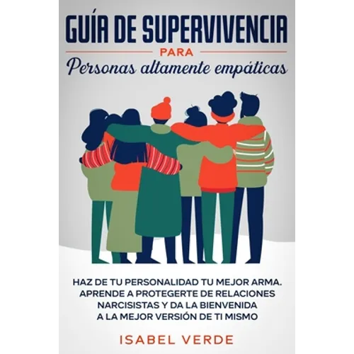 Guía de supervivencia para personas altamente empáticas: Haz de tu personalidad tu mejor arma. Aprende a protegerte de relaciones narcisistas y da la - Paperback